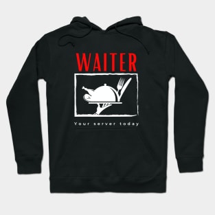 Waiter Your Server Today funny motivational design Hoodie